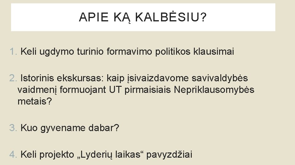 APIE KĄ KALBĖSIU? 1. Keli ugdymo turinio formavimo politikos klausimai 2. Istorinis ekskursas: kaip