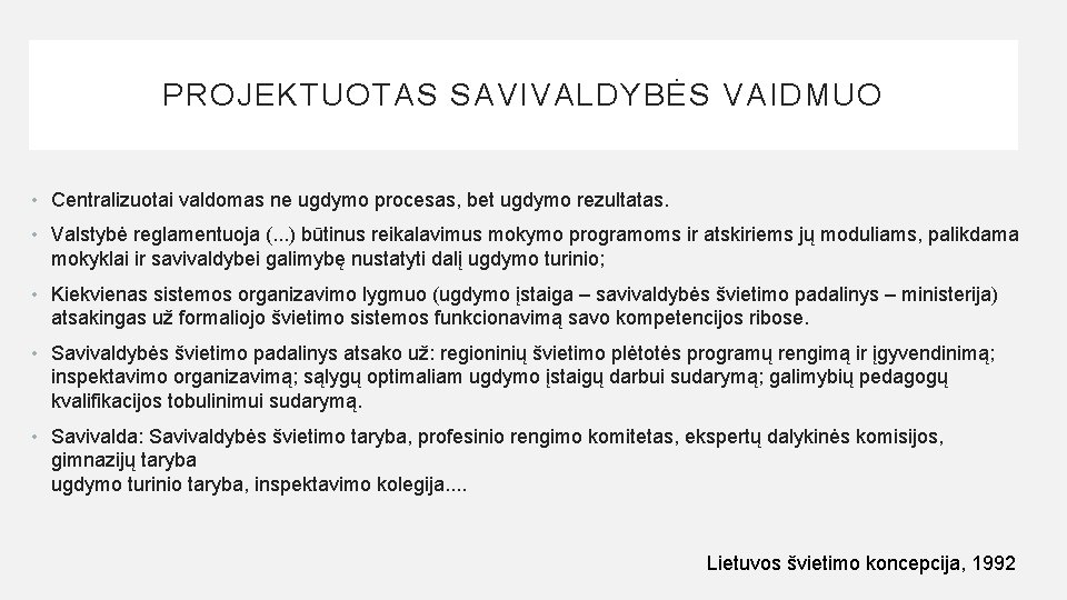 PROJEKTUOTAS SAVIVALDYBĖS VAIDMUO • Centralizuotai valdomas ne ugdymo procesas, bet ugdymo rezultatas. • Valstybė