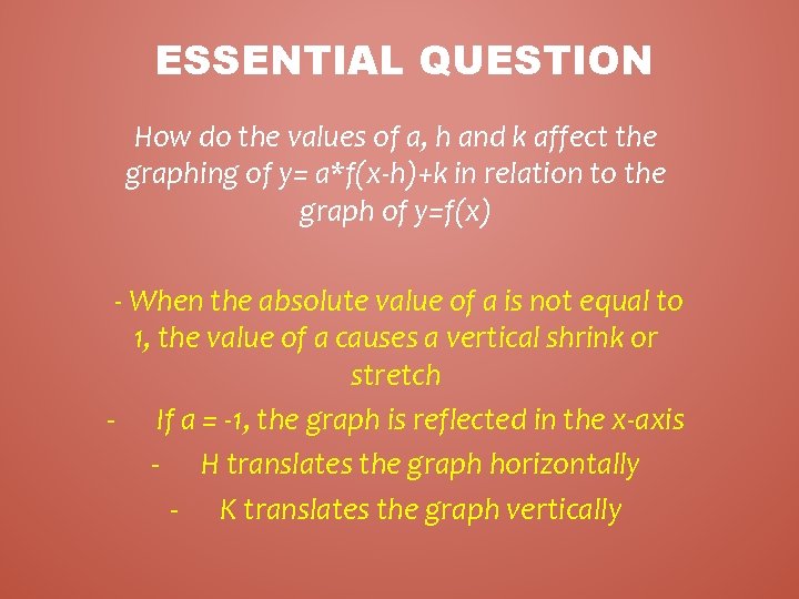 ESSENTIAL QUESTION How do the values of a, h and k affect the graphing