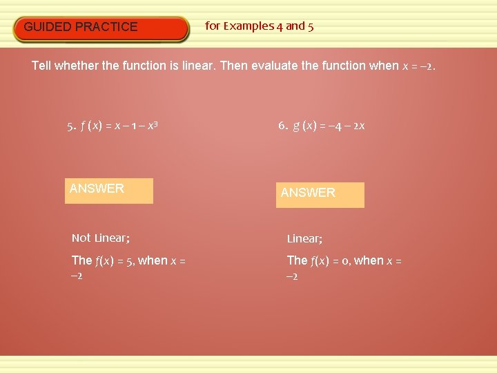 GUIDED PRACTICE for Examples 4 and 5 Tell whether the function is linear. Then