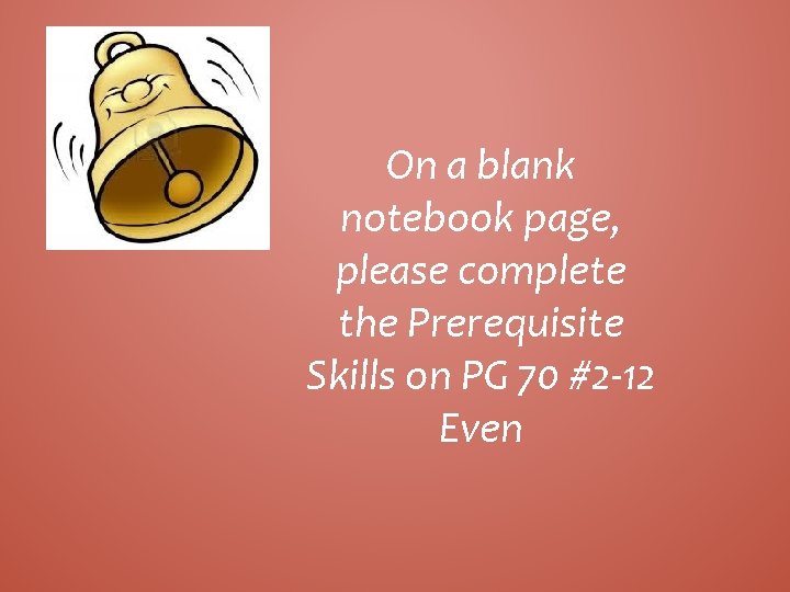 On a blank notebook page, please complete the Prerequisite Skills on PG 70 #2