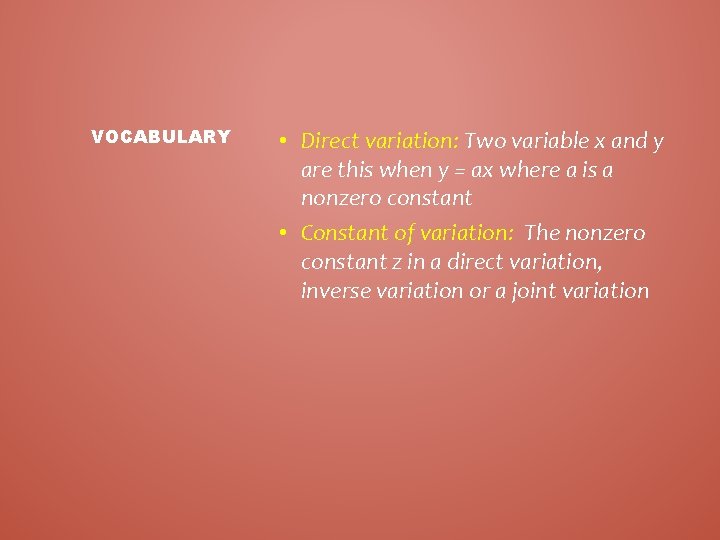 VOCABULARY • Direct variation: Two variable x and y are this when y =