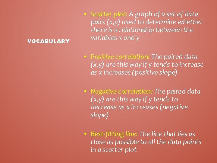 VOCABULARY • Scatter plot: A graph of a set of data pairs (x, y)