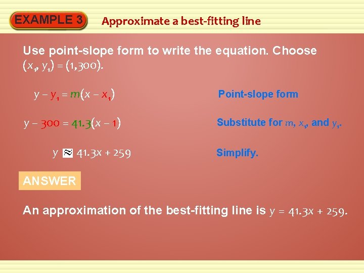EXAMPLE 3 Approximate a best-fitting line Use point-slope form to write the equation. Choose