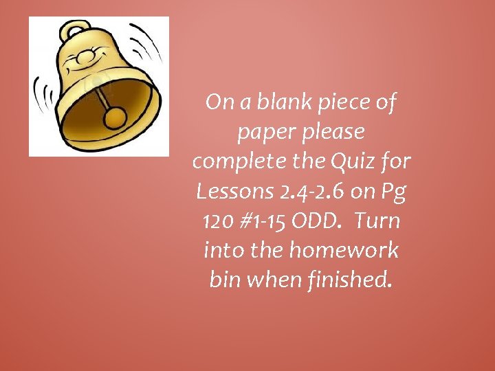 On a blank piece of paper please complete the Quiz for Lessons 2. 4