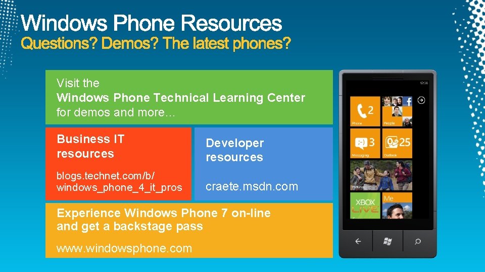 Visit the Windows Phone Technical Learning Center for demos and more… Business IT resources