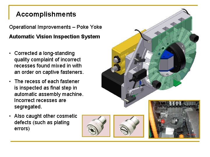 Accomplishments Operational Improvements – Poke Yoke Automatic Vision Inspection System • Corrected a long-standing