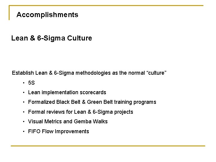 Accomplishments Lean & 6 -Sigma Culture Establish Lean & 6 -Sigma methodologies as the