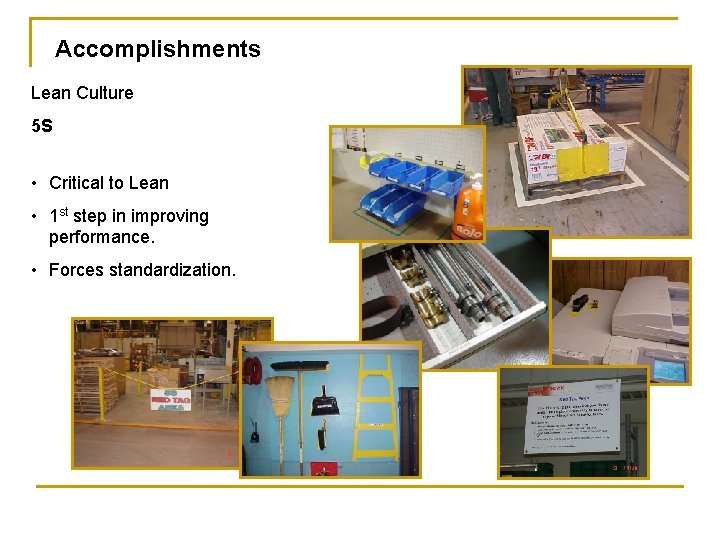 Accomplishments Lean Culture 5 S • Critical to Lean • 1 st step in