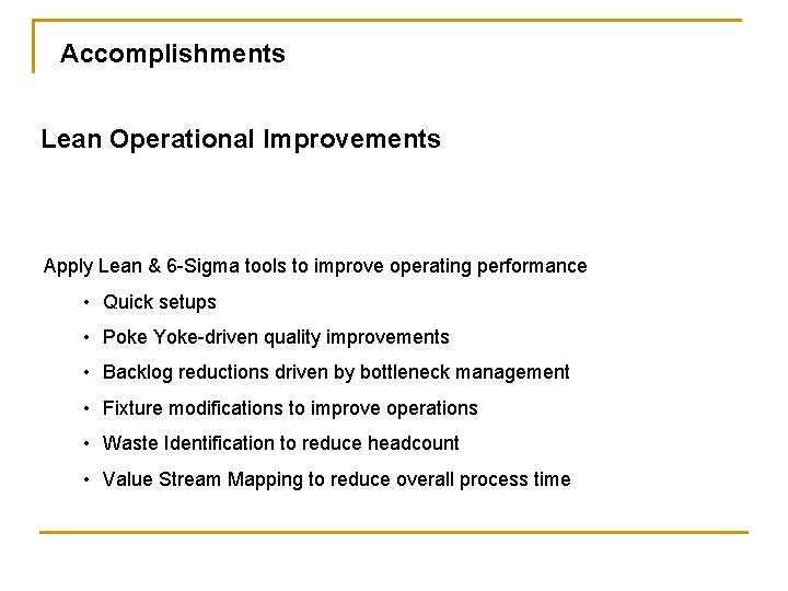 Accomplishments Lean Operational Improvements Apply Lean & 6 -Sigma tools to improve operating performance