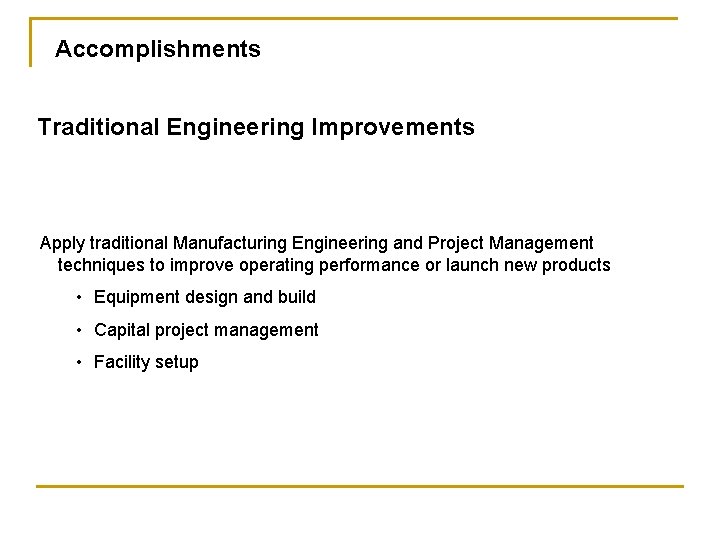 Accomplishments Traditional Engineering Improvements Apply traditional Manufacturing Engineering and Project Management techniques to improve