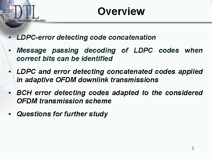 Overview • LDPC-error detecting code concatenation • Message passing decoding of LDPC codes when