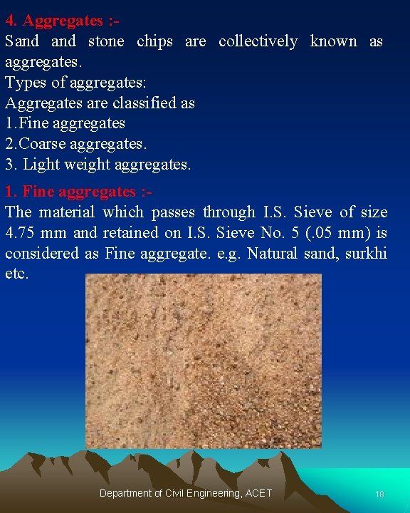 4. Aggregates : Sand stone chips are collectively known as aggregates. Types of aggregates: