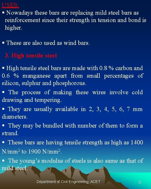 USES: § Nowadays these bars are replacing mild steel bars as reinforcement since their