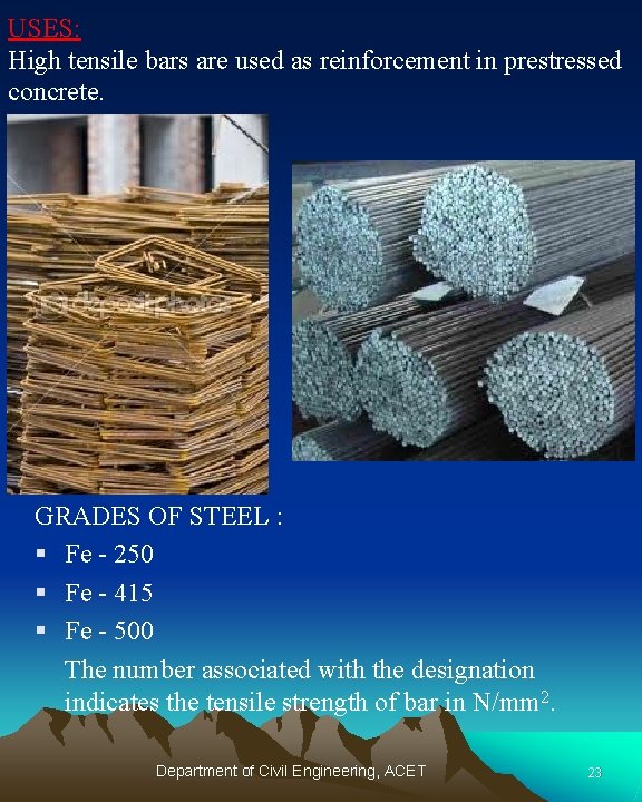 USES: High tensile bars are used as reinforcement in prestressed concrete. GRADES OF STEEL