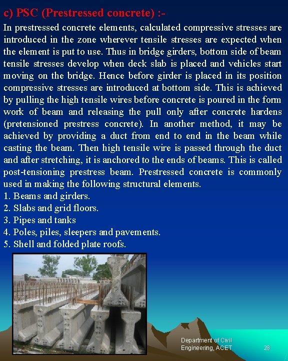 c) PSC (Prestressed concrete) : In prestressed concrete elements, calculated compressive stresses are introduced