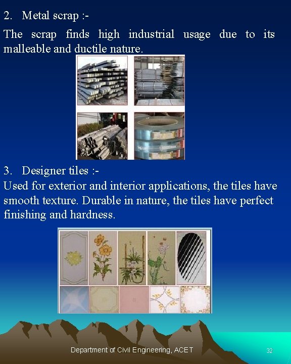 2. Metal scrap : The scrap finds high industrial usage due to its malleable