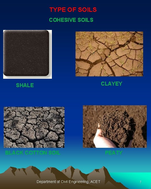 TYPE OF SOILS COHESIVE SOILS CLAYEY SHALE BLACK COTTON SOIL Department of Civil Engineering,