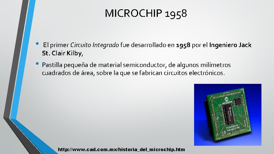 MICROCHIP 1958 • El primer Circuito Integrado fue desarrollado en 1958 por el Ingeniero