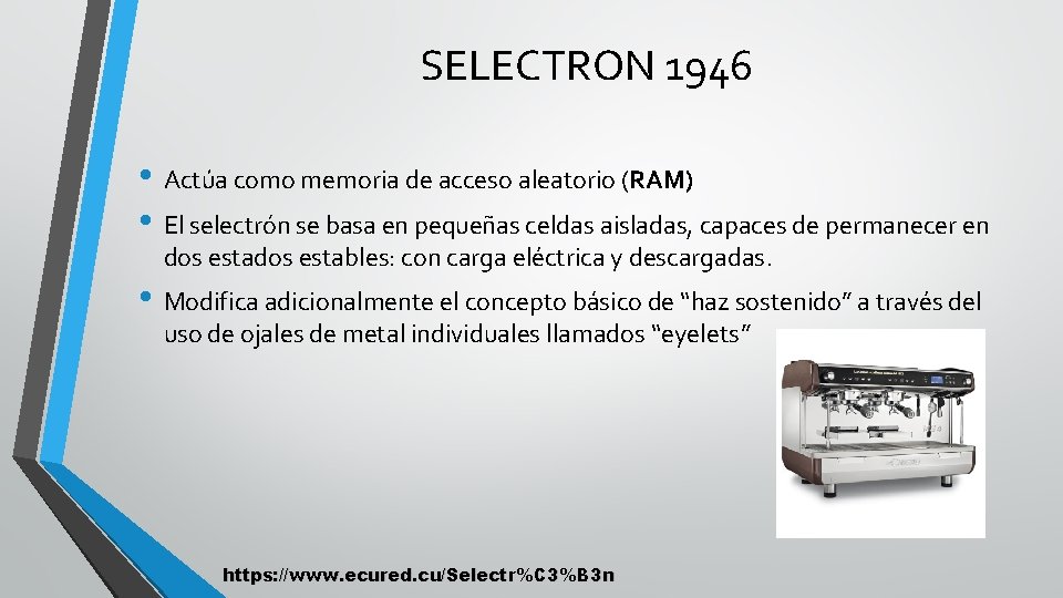 SELECTRON 1946 • Actúa como memoria de acceso aleatorio (RAM) • El selectrón se