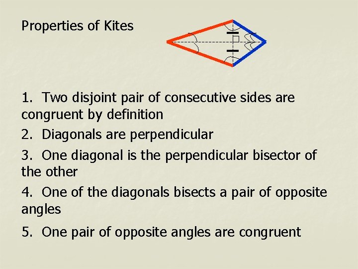 Properties of Kites 1. Two disjoint pair of consecutive sides are congruent by definition