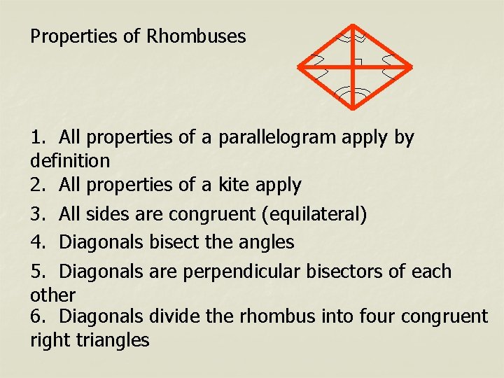 Properties of Rhombuses 1. All properties of a parallelogram apply by definition 2. All