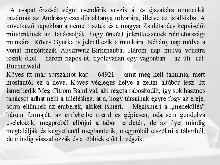 A csapat őrzését végül csendőrik veszik át és éjszakára mindenkit bezárnak az Andrássy csendőrlaktanya