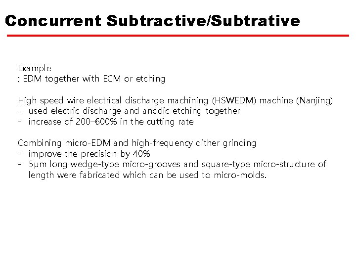 Concurrent Subtractive/Subtrative Example ; EDM together with ECM or etching High speed wire electrical
