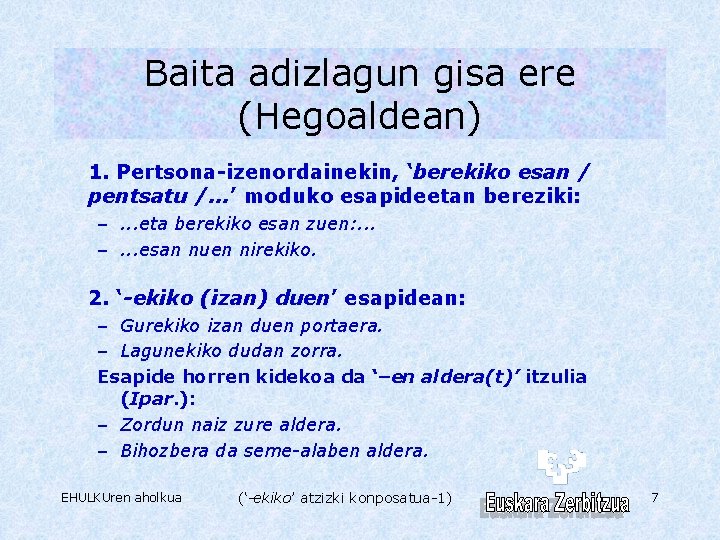 Baita adizlagun gisa ere (Hegoaldean) 1. Pertsona-izenordainekin, ‘berekiko esan / pentsatu /. . .