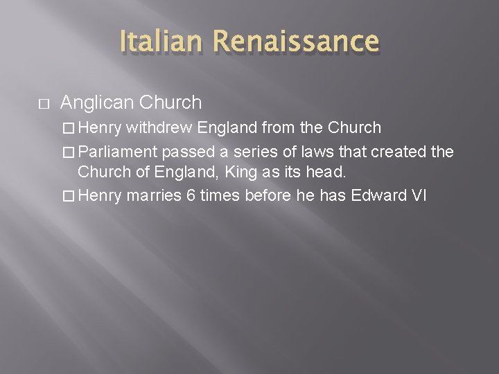 Italian Renaissance � Anglican Church � Henry withdrew England from the Church � Parliament