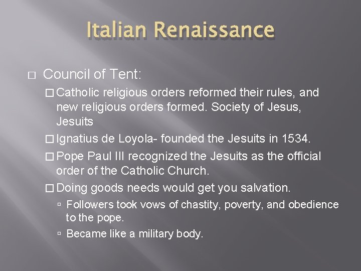 Italian Renaissance � Council of Tent: � Catholic religious orders reformed their rules, and