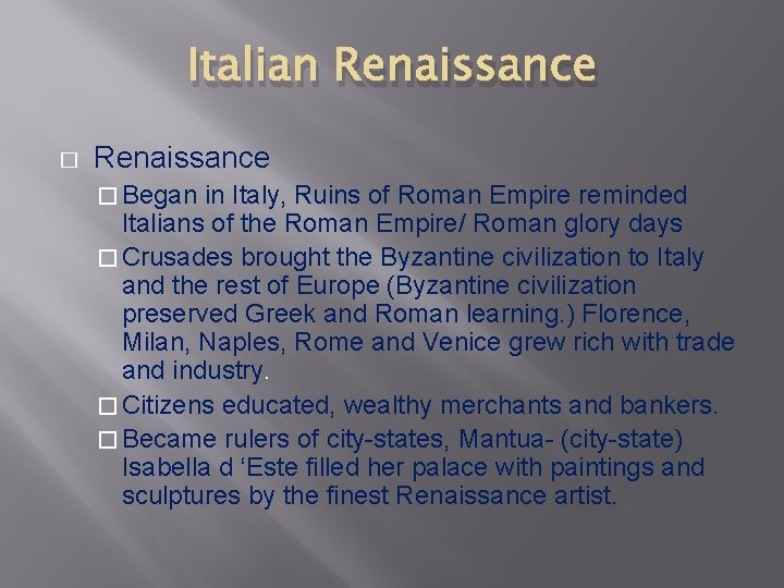 Italian Renaissance � Began in Italy, Ruins of Roman Empire reminded Italians of the