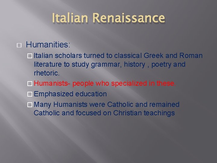 Italian Renaissance � Humanities: � Italian scholars turned to classical Greek and Roman literature