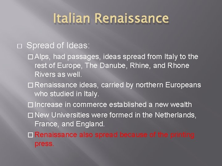 Italian Renaissance � Spread of Ideas: � Alps, had passages, ideas spread from Italy