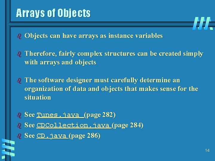 Arrays of Objects b Objects can have arrays as instance variables b Therefore, fairly Arrays of Objects b Objects can have arrays as instance variables b Therefore, fairly