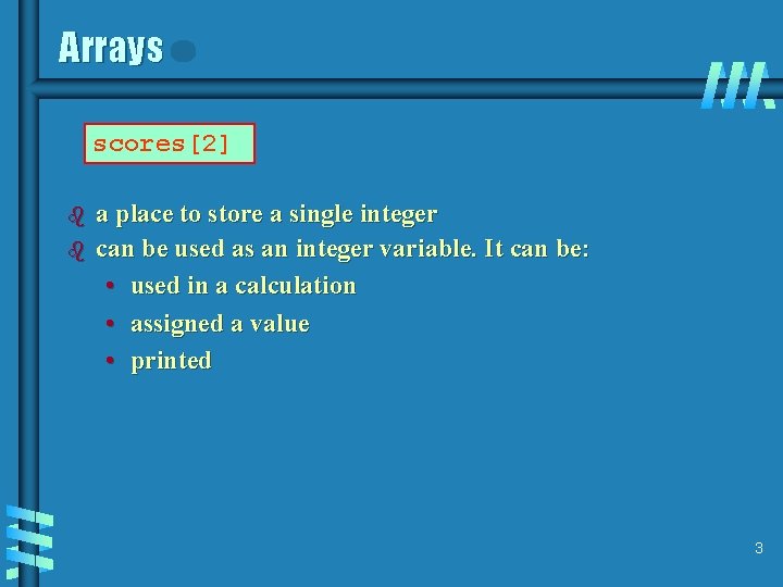 Arrays scores[2] b b a place to store a single integer can be used