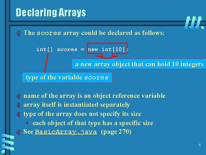 Declaring Arrays b The scores array could be declared as follows: int[] scores =