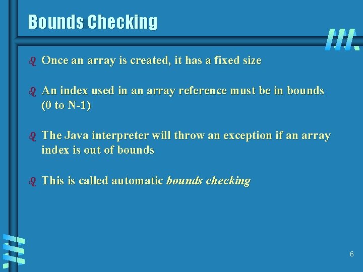 Bounds Checking b Once an array is created, it has a fixed size b Bounds Checking b Once an array is created, it has a fixed size b