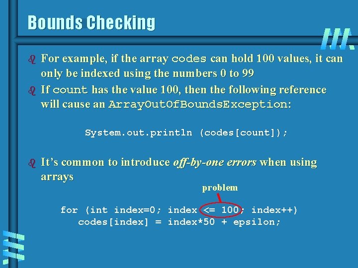 Bounds Checking b b For example, if the array codes can hold 100 values, Bounds Checking b b For example, if the array codes can hold 100 values,