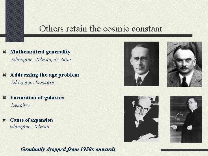 Others retain the cosmic constant Mathematical generality Eddington, Tolman, de Sitter Addressing the age