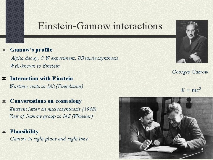 Einstein-Gamow interactions Gamow’s profile Alpha decay, C-W experiment, BB nucleosynthesis Well-known to Einstein Georges