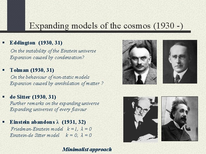 Expanding models of the cosmos (1930 -) § Eddington (1930, 31) On the instability