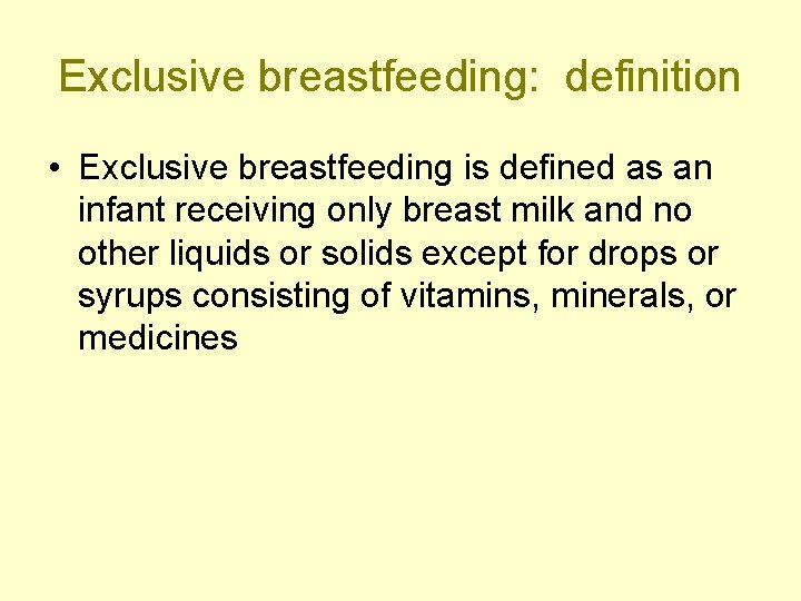 Exclusive breastfeeding: definition • Exclusive breastfeeding is defined as an infant receiving only breast