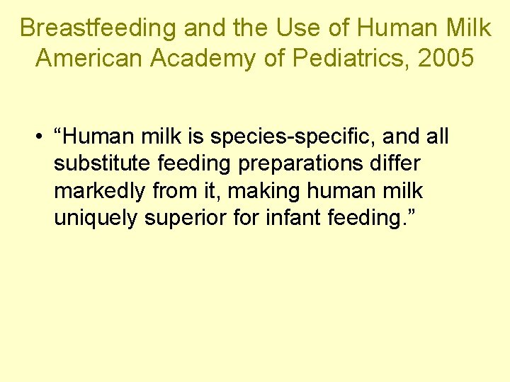 Breastfeeding and the Use of Human Milk American Academy of Pediatrics, 2005 • “Human