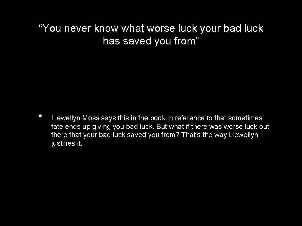 “You never know what worse luck your bad luck has saved you from” •