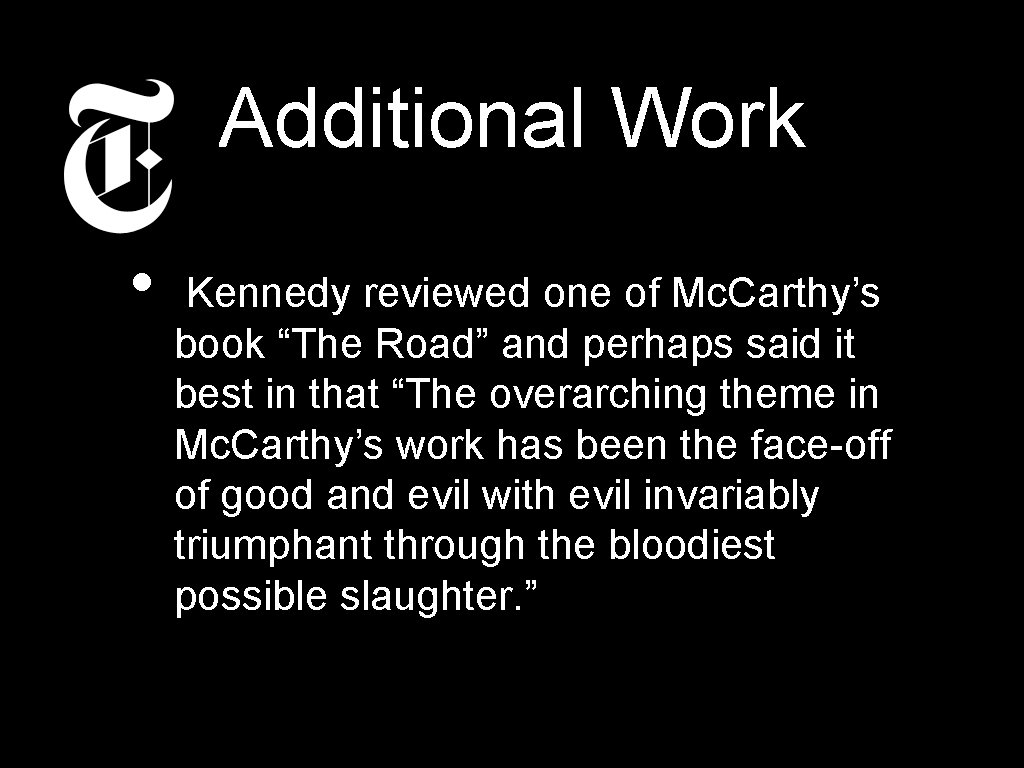 Additional Work • Kennedy reviewed one of Mc. Carthy’s book “The Road” and perhaps