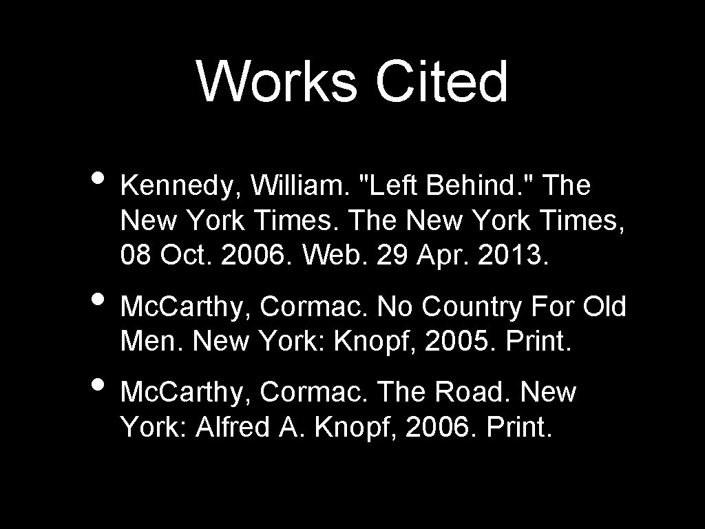 Works Cited • Kennedy, William. "Left Behind. " The New York Times, 08 Oct.