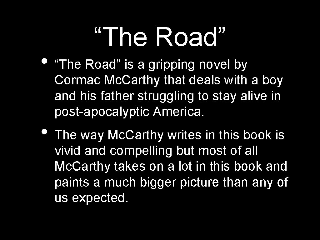 “The Road” • “The Road” is a gripping novel by Cormac Mc. Carthy that