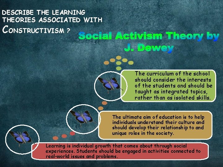 DESCRIBE THE LEARNING THEORIES ASSOCIATED WITH CONSTRUCTIVISM ? The curriculum of the school should