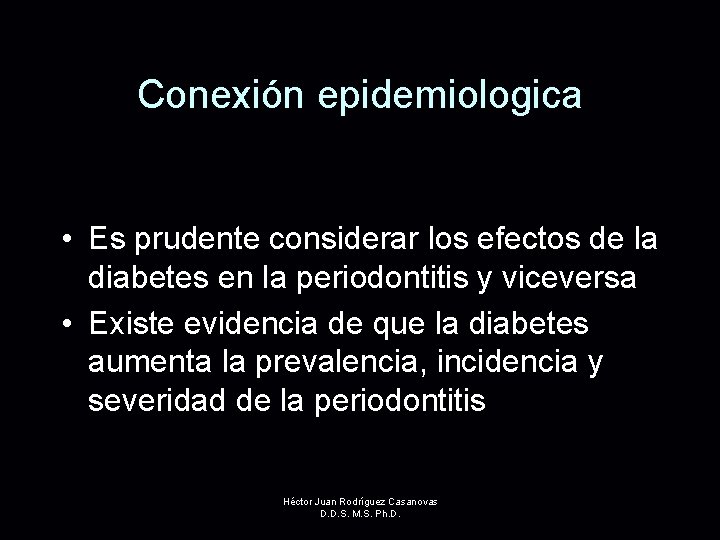Conexión epidemiologica • Es prudente considerar los efectos de la diabetes en la periodontitis